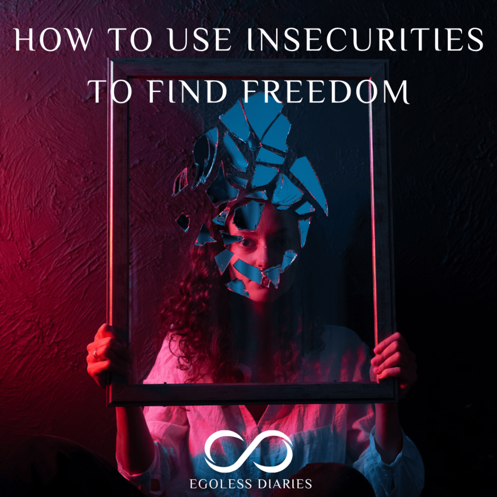 How to Use Insecurities to Find Freedom