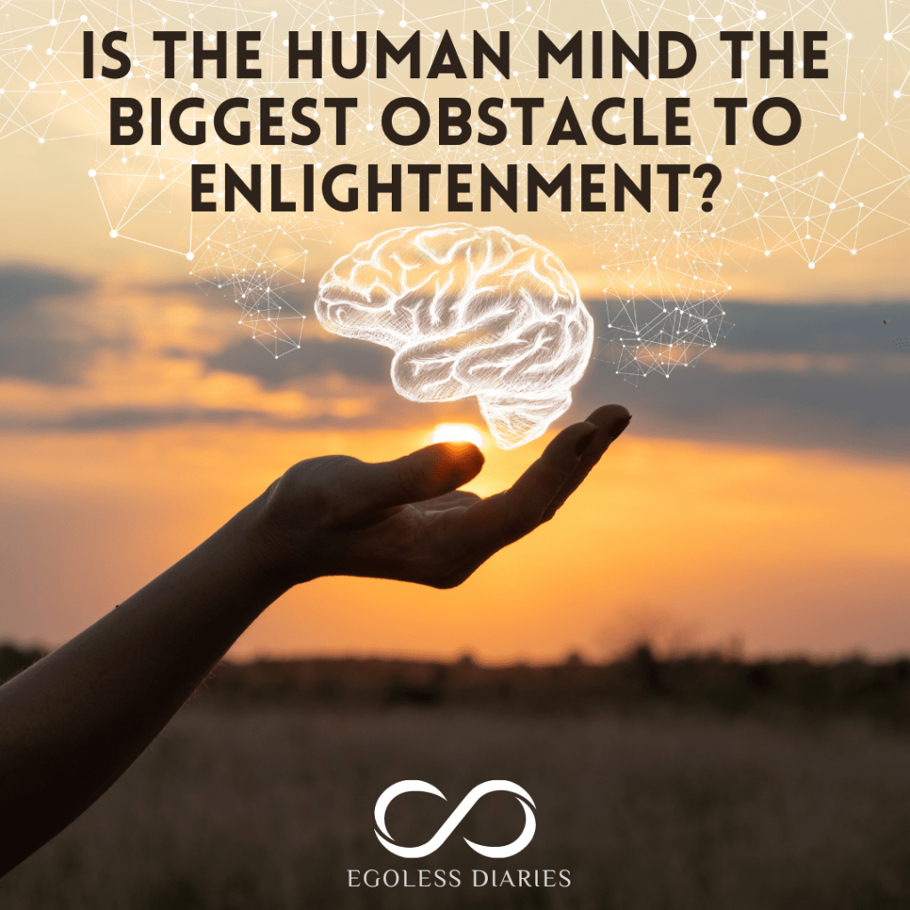 Is the Human Mind the Biggest Obstacle to Enlightenment