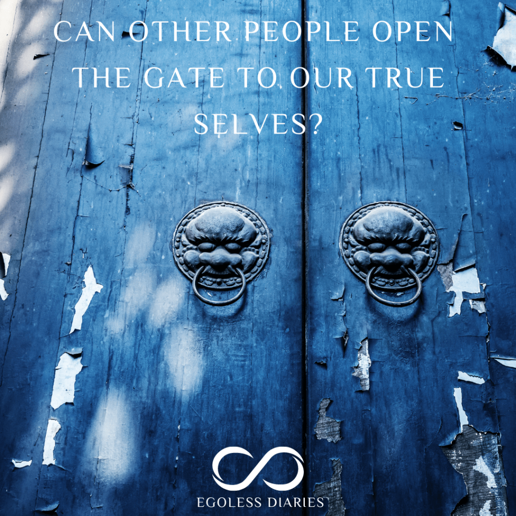 Can Other People Open the Gate to Our True Selves